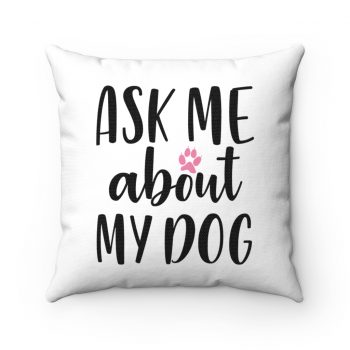 Spun Polyester Square Throw Pillow - Ask Me About My Dog