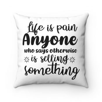 Spun Polyester Square Throw Pillow - Life is pain Anyone who says otherwise is selling something