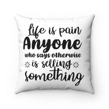 Spun Polyester Square Throw Pillow - Life is pain Anyone who says otherwise is selling something