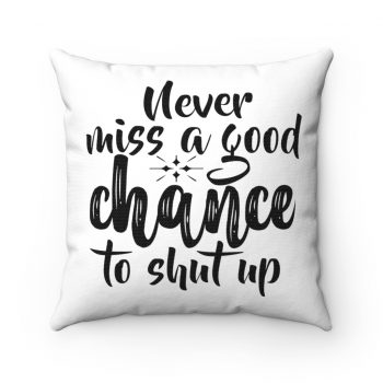 Spun Polyester Square Throw Pillow - Never miss a good chance to shut up