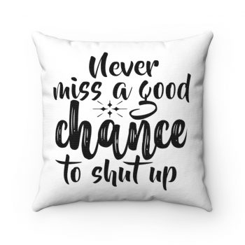 Spun Polyester Square Throw Pillow - Never miss a good chance to shut up