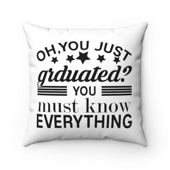 Spun Polyester Square Throw Pillow - Oh You Just Graduated? You Must Know Everything