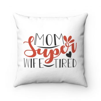 Spun Polyester Square Throw Pillow - Super Mom Wife Tired