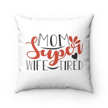 Spun Polyester Square Throw Pillow - Super Mom Wife Tired