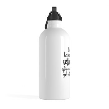 Stainless Steel Water Bottle - Do not take life too seriously, you will never get out of it alive