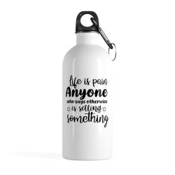 Stainless Steel Water Bottle - Life is pain Anyone who says otherwise is selling something