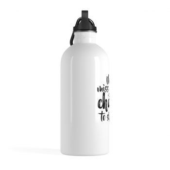 Stainless Steel Water Bottle - Never miss a good chance to shut up