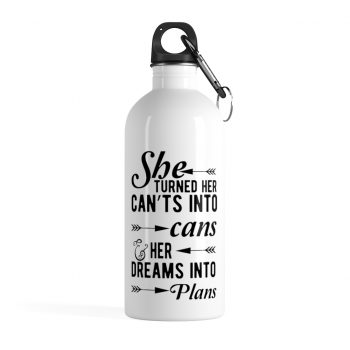 Stainless Steel Water Bottle - She Turned Her Can’ts Into Cans & Her Dreams Into Plans