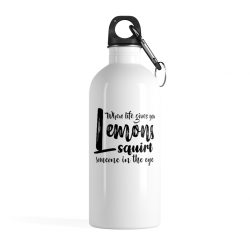Stainless Steel Water Bottle - When life give you lemons squirt someone in the eye