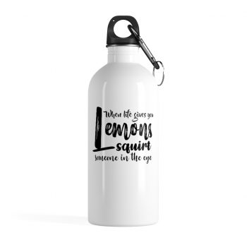 Stainless Steel Water Bottle - When life give you lemons squirt someone in the eye