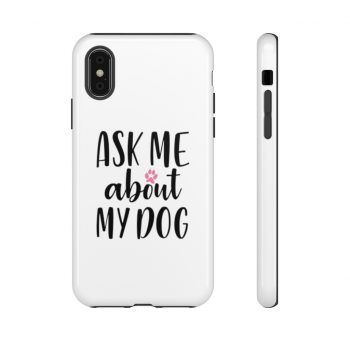 Tough Case Cell Phone Cover Ask Me About My Dog