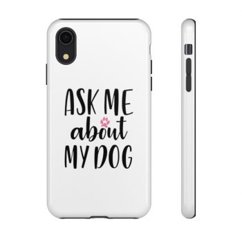 Tough Case Cell Phone Cover Ask Me About My Dog