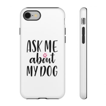 Tough Case Cell Phone Cover Ask Me About My Dog