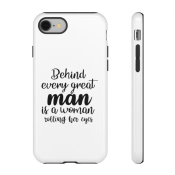 Tough Case Cell Phone Cover Behind every great man is a women rolling her eyes