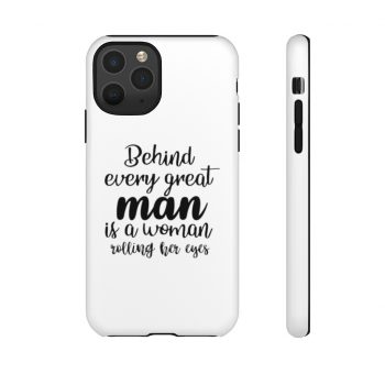 Tough Case Cell Phone Cover Behind every great man is a women rolling her eyes