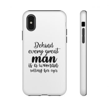 Tough Case Cell Phone Cover Behind every great man is a women rolling her eyes