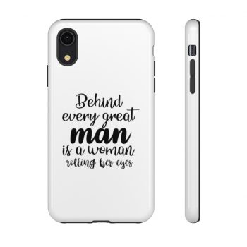 Tough Case Cell Phone Cover Behind every great man is a women rolling her eyes