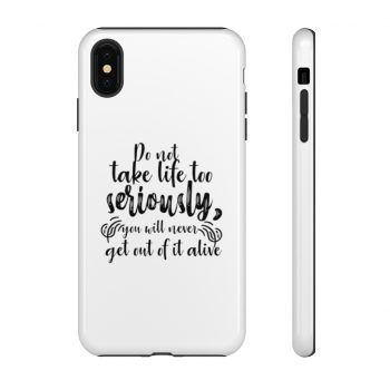 Tough Case Cell Phone Cover Do not take life too seriously, you will never get out of it alive