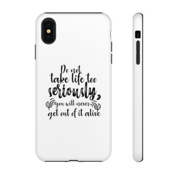 Tough Case Cell Phone Cover Do not take life too seriously, you will never get out of it alive