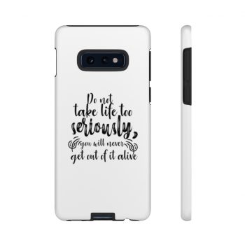 Tough Case Cell Phone Cover Do not take life too seriously, you will never get out of it alive