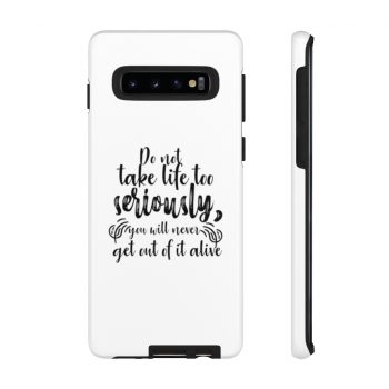 Tough Case Cell Phone Cover Do not take life too seriously, you will never get out of it alive