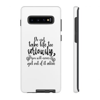 Tough Case Cell Phone Cover Do not take life too seriously, you will never get out of it alive