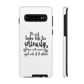 Tough Case Cell Phone Cover Do not take life too seriously, you will never get out of it alive