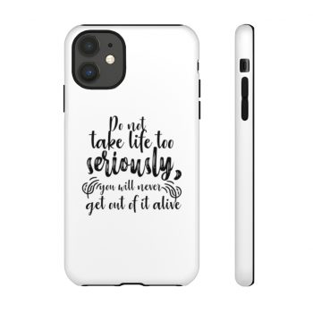 Tough Case Cell Phone Cover Do not take life too seriously, you will never get out of it alive