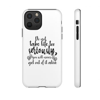 Tough Case Cell Phone Cover Do not take life too seriously, you will never get out of it alive