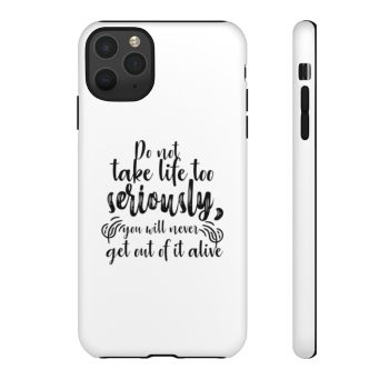 Tough Case Cell Phone Cover Do not take life too seriously, you will never get out of it alive