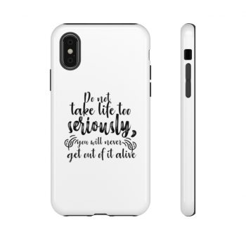 Tough Case Cell Phone Cover Do not take life too seriously, you will never get out of it alive