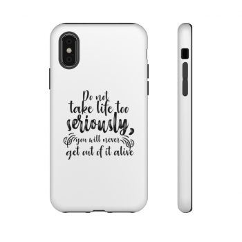 Tough Case Cell Phone Cover Do not take life too seriously, you will never get out of it alive