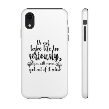 Tough Case Cell Phone Cover Do not take life too seriously, you will never get out of it alive