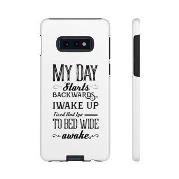 Tough Case Cell Phone Cover My Day Starts Backwards I Wake Up Tired and I go to Bed Wide