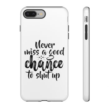 Tough Case Cell Phone Cover Never miss a good chance to shut up