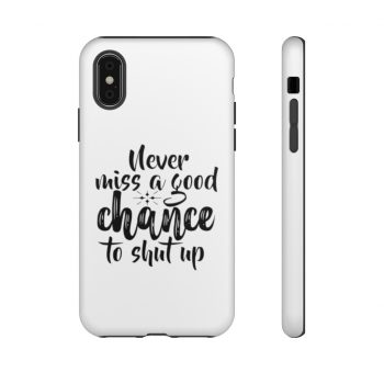 Tough Case Cell Phone Cover Never miss a good chance to shut up