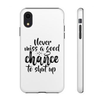 Tough Case Cell Phone Cover Never miss a good chance to shut up