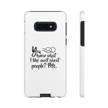 Tough Case Cell Phone Cover You know what I like most about people? Pets.