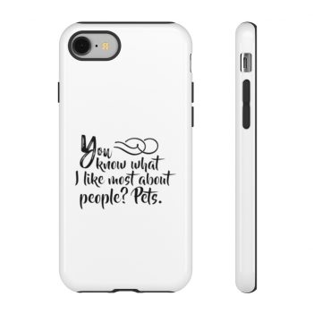 Tough Case Cell Phone Cover You know what I like most about people? Pets.