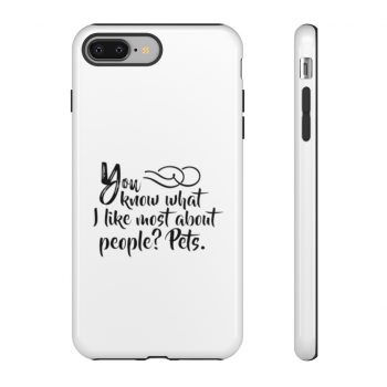 Tough Case Cell Phone Cover You know what I like most about people? Pets.