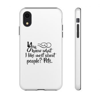 Tough Case Cell Phone Cover You know what I like most about people? Pets.