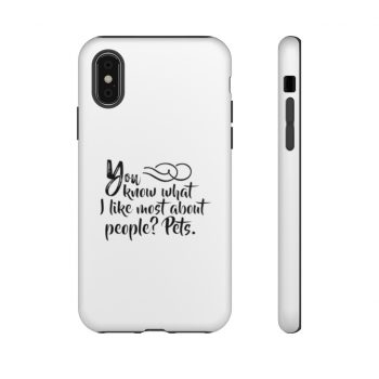 Tough Case Cell Phone Cover You know what I like most about people? Pets.