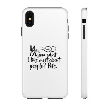 Tough Case Cell Phone Cover You know what I like most about people? Pets.