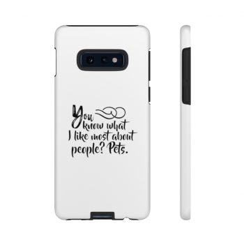 Tough Case Cell Phone Cover You know what I like most about people? Pets.