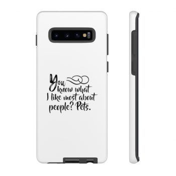 Tough Case Cell Phone Cover You know what I like most about people? Pets.