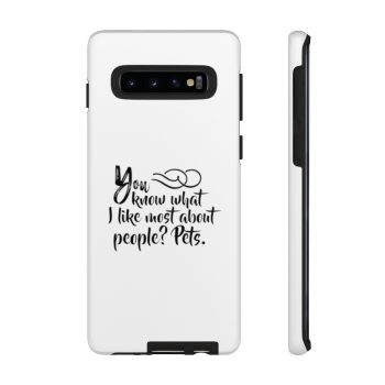 Tough Case Cell Phone Cover You know what I like most about people? Pets.