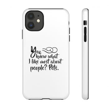 Tough Case Cell Phone Cover You know what I like most about people? Pets.