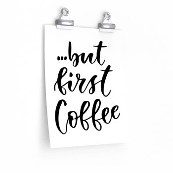 Wall Art Posters Prints - but first Coffee