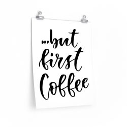 Wall Art Posters Prints - but first Coffee