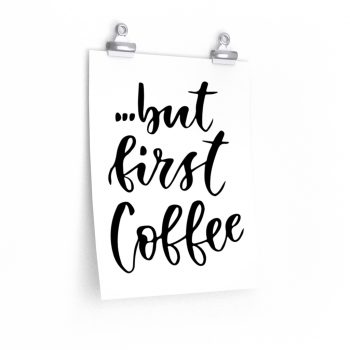 Wall Art Posters Prints - but first Coffee